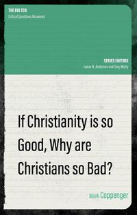 Cover image for If Christianity is So Good, Why are Christians So Bad?