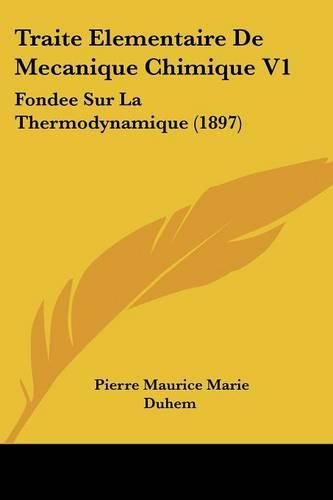 Cover image for Traite Elementaire de Mecanique Chimique V1: Fondee Sur La Thermodynamique (1897)