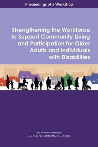 Strengthening the Workforce to Support Community Living and Participation for Older Adults and Individuals with Disabilities: Proceedings of a Workshop