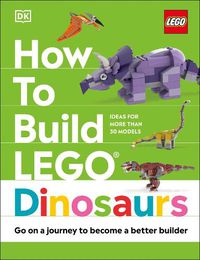 Cover image for How to Build LEGO Dinosaurs: Go on a Journey to Become a Better Builder