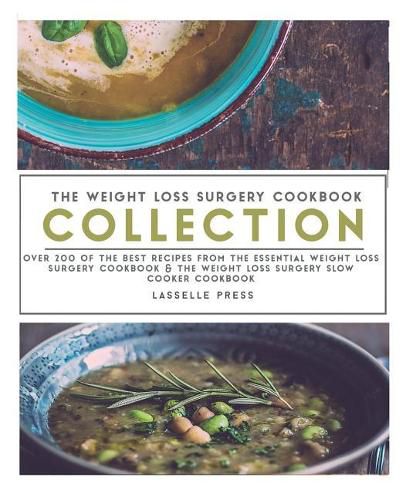Cover image for The Weight Loss Surgery Cookbook Collection: Over 200 of the Best Recipes from the Essential Weight Loss Surgery Cookbook & the Weight Loss Surgery Slow Cooker Cookbook
