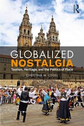 Globalized Nostalgia: Tourism, Heritage, and the Politics of Place