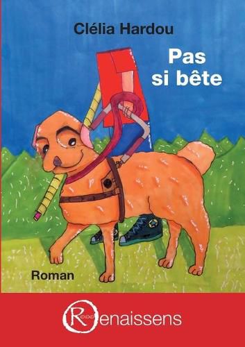 Cover image for Pas si bete: Les confidences de trois chiens guides