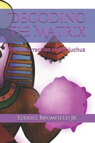 Cover image for Decoding the Matrix: The Resurrection of Ophiuchus