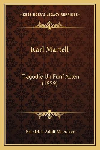 Cover image for Karl Martell: Tragodie Un Funf Acten (1859)