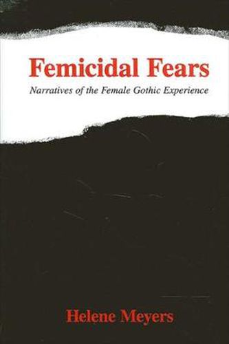 Femicidal Fears: Narratives of the Female Gothic Experience