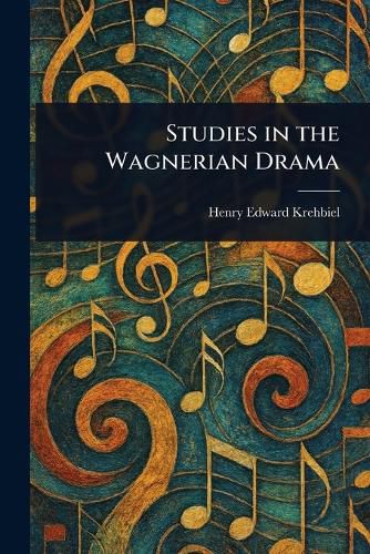 Cover image for Studies in the Wagnerian Drama