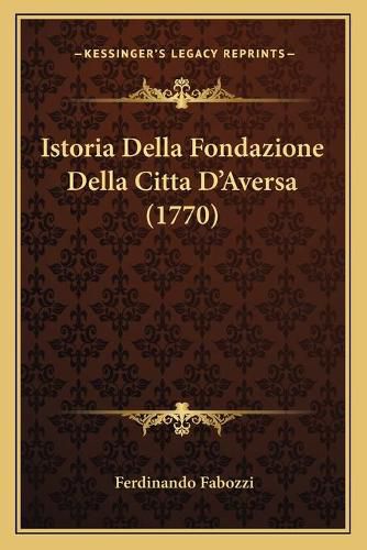 Istoria Della Fondazione Della Citta Dacentsa -A Centsaversa (1770)