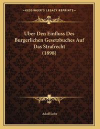 Cover image for Uber Den Einfluss Des Burgerlichen Gesetzbuches Auf Das Strafrecht (1898)