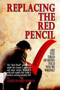 Cover image for Replacing the Red Pencil - Are You Tired of Being Told You're Wrong?