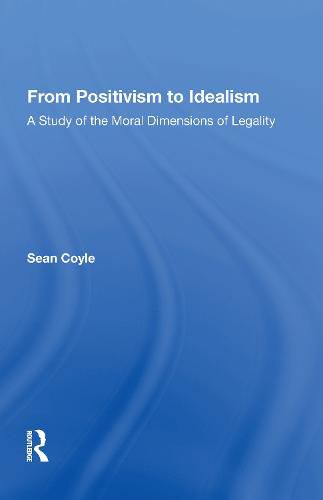 Cover image for From Positivism to Idealism: A Study of the Moral Dimensions of Legality