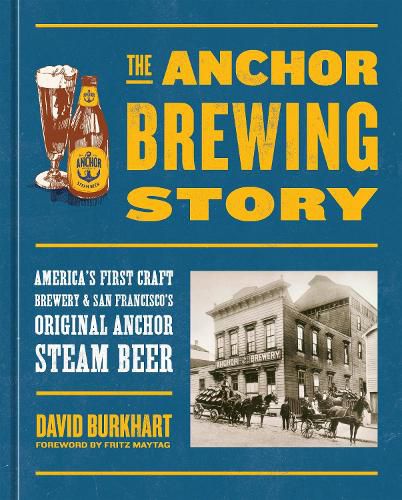 Cover image for The Anchor Brewing Story: America's First Craft Brewery & San Francisco's Original Anchor Steam Beer