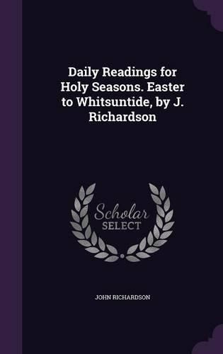 Cover image for Daily Readings for Holy Seasons. Easter to Whitsuntide, by J. Richardson