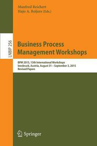 Cover image for Business Process Management Workshops: BPM 2015, 13th International Workshops, Innsbruck, Austria, August 31 - September 3, 2015, Revised Papers