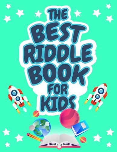 Cover image for The Best Riddle Book for Kids: Kids Challenging Riddles Book for Kids, Boys and Girls Ages 9-12. Brain Teasers that Kids and Family will Enjoy!