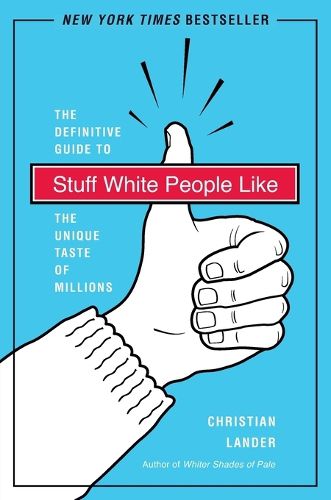 Cover image for Stuff White People Like: A Definitive Guide to the Unique Taste of Millions