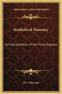 Cover image for Symbolical Masonry: An Interpretation of the Three Degrees