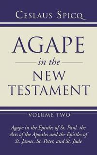 Cover image for Agape in the New Testament, Volume 2: Agape in the Epistles of St. Paul, the Acts of the Apostles and the Epistles of St. James, St. Peter, and St. Jude
