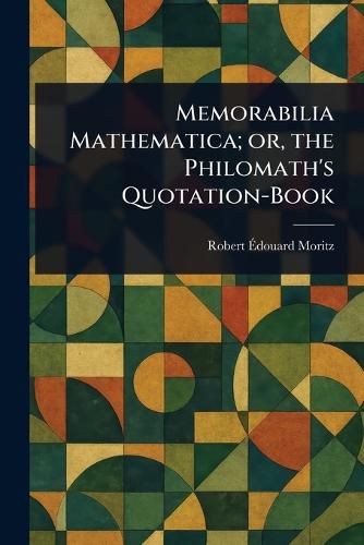 Cover image for Memorabilia Mathematica; or, the Philomath's Quotation-Book