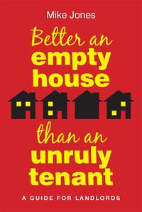 Cover image for Better An Empty House Than An Unruly Tenant: A Guide for Landlords