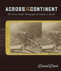 Cover image for Across the Continent: The Union Pacific Photographs of Andrew Joseph Russell