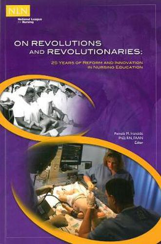 Cover image for On Revolutions and Revolutionaries: 25 Years of Reform and Innovation in Nursing Education