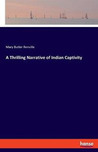 Cover image for A Thrilling Narrative of Indian Captivity