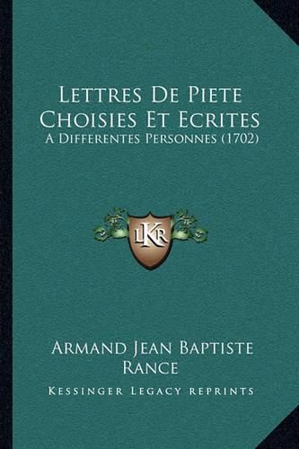 Lettres de Piete Choisies Et Ecrites: A Differentes Personnes (1702)