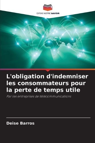 Cover image for L'obligation d'indemniser les consommateurs pour la perte de temps utile