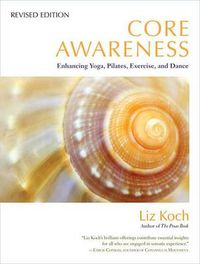 Cover image for Core Awareness: Enhancing Yoga, Pilates, Exercise, and Dance