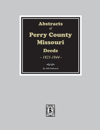 Cover image for Abstracts of Perry County, Missouri Deeds, 1821-1844