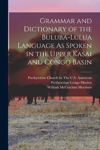 Cover image for Grammar and Dictionary of the Buluba-Lulua Language As Spoken in the Upper Kasai and Congo Basin