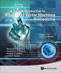 Cover image for Gentle Introduction To Support Vector Machines In Biomedicine, A - Volume 1: Theory And Methods