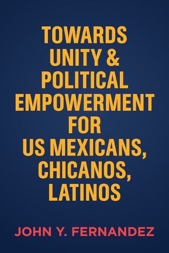 Cover image for Towards Unity & Political Empowerment for US Mexicans, Chicanos, Latinos