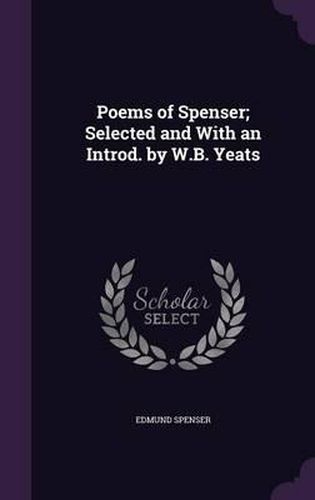 Poems of Spenser; Selected and with an Introd. by W.B. Yeats