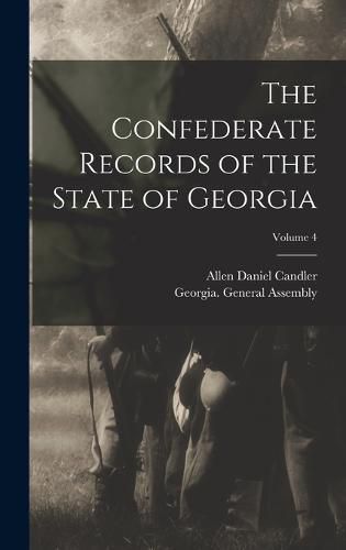 Cover image for The Confederate Records of the State of Georgia; Volume 4