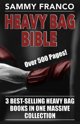 Cover image for Heavy Bag Bible: 3 Best-Selling Heavy Bag Books In One Massive Collection