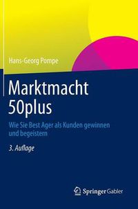 Cover image for Marktmacht 50plus: Wie Sie Best Ager als Kunden gewinnen und begeistern