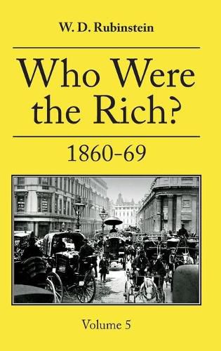 Cover image for Who Were the Rich?: Vol 5 1860-1869