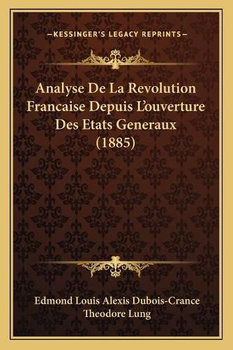 Analyse de La Revolution Francaise Depuis L'Ouverture Des Etats Generaux (1885)