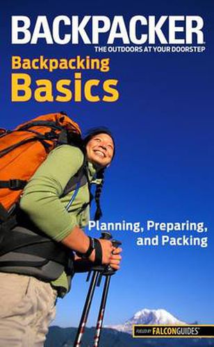 Cover image for Backpacker magazine's Backpacking Basics: Planning, Preparing, And Packing