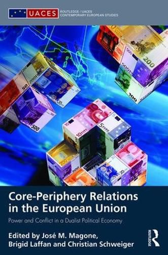 Cover image for Core-periphery Relations in the European Union: Power and Conflict in a Dualist Political Economy