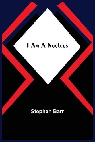 I Am A Nucleus