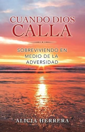 Cover image for Cuando Dios Calla: Sobreviviendo En Medio De La Adversidad