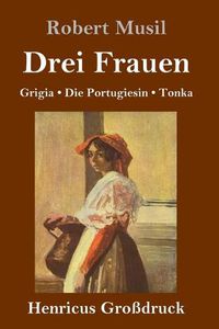 Cover image for Drei Frauen (Grossdruck): Grigia / Die Portugiesin / Tonka