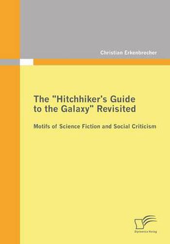 Cover image for The Hitchhiker's Guide to the Galaxy Revisited: Motifs of Science Fiction and Social Criticism