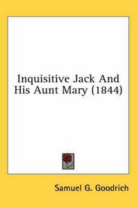 Cover image for Inquisitive Jack and His Aunt Mary (1844)