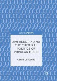 Cover image for Jimi Hendrix and the Cultural Politics of Popular Music