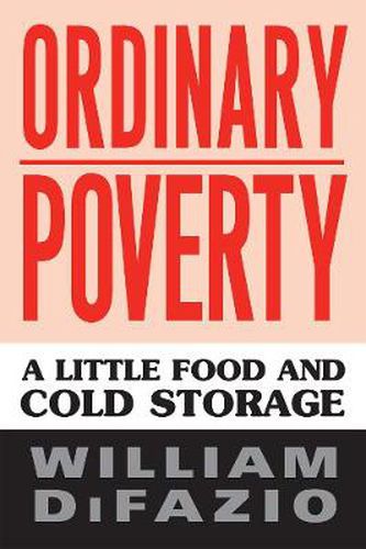 Cover image for Ordinary Poverty: A Little Food and Cold Storage