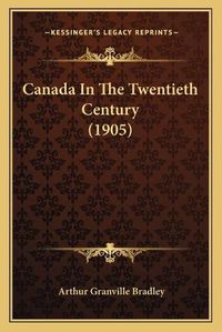 Cover image for Canada in the Twentieth Century (1905)